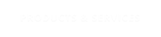 PRODUCTS & SERVICES