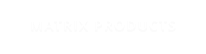 MATRIX PRODUCTS